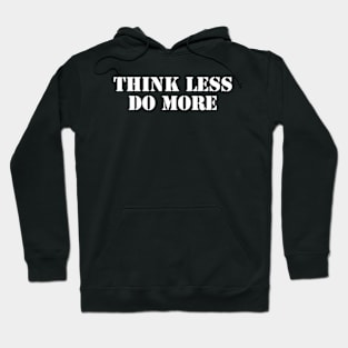 Think Less, Do More Hoodie